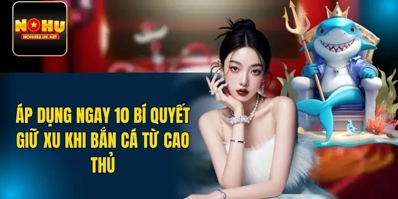 Bí quyết giữ xu khi bắn cá