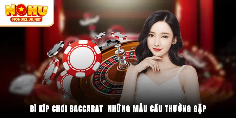 Bí kíp chơi Baccarat - Những mẫu cầu thường gặp