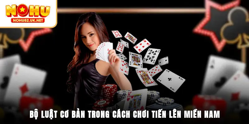 Bộ luật cơ bản trong cách chơi Tiến Lên Miền Nam
