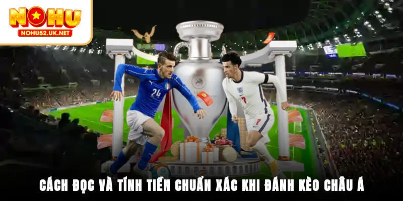 Cách đọc và tính tiền chuẩn xác khi đánh kèo châu Á