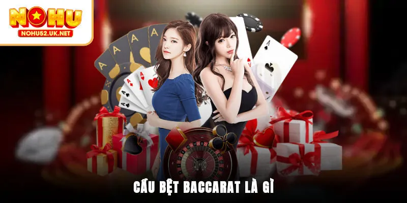 Cầu bệt Baccarat là gì?