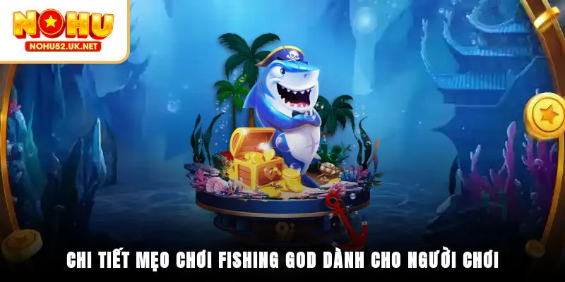 Chi tiết mẹo chơi Fishing God dành cho người chơi