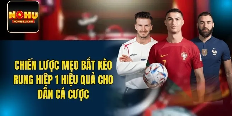 Mẹo bắt kèo rung hiệp 1