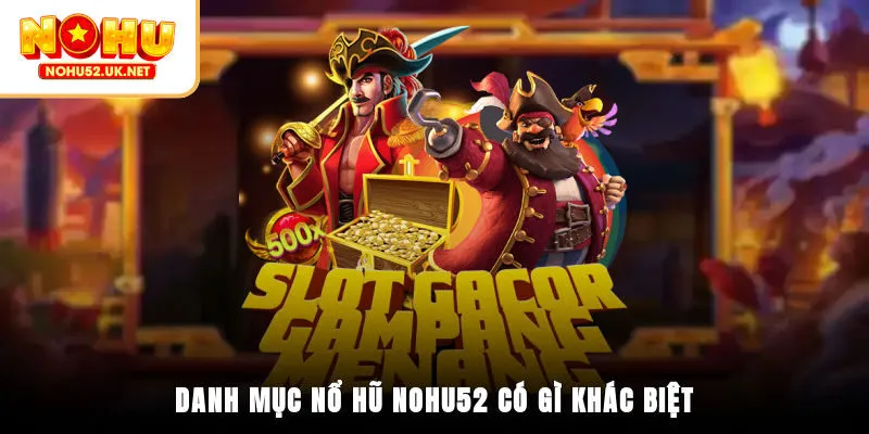 Danh mục nổ hũ Nohu52 có gì khác biệt?
