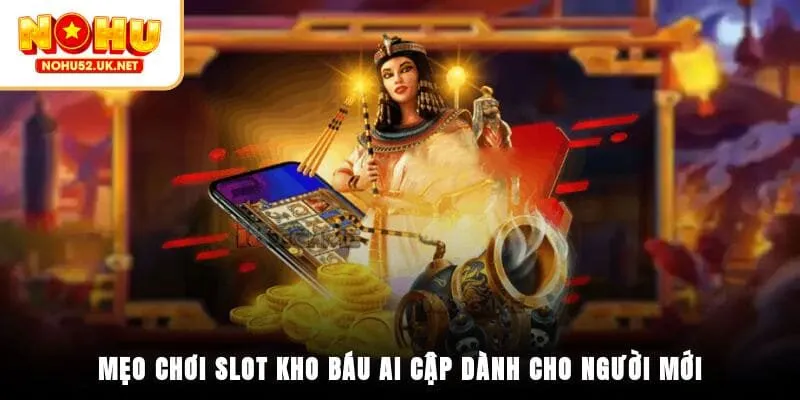 Mẹo chơi slot kho báu Ai Cập dành cho người mới