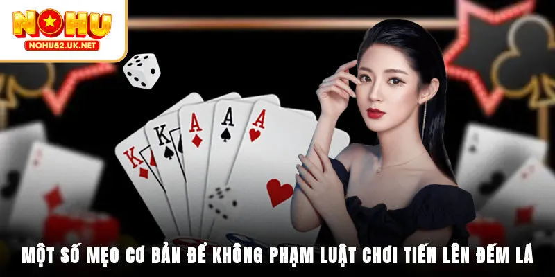 Một số mẹo cơ bản để không phạm luật chơi tiến lên đếm lá