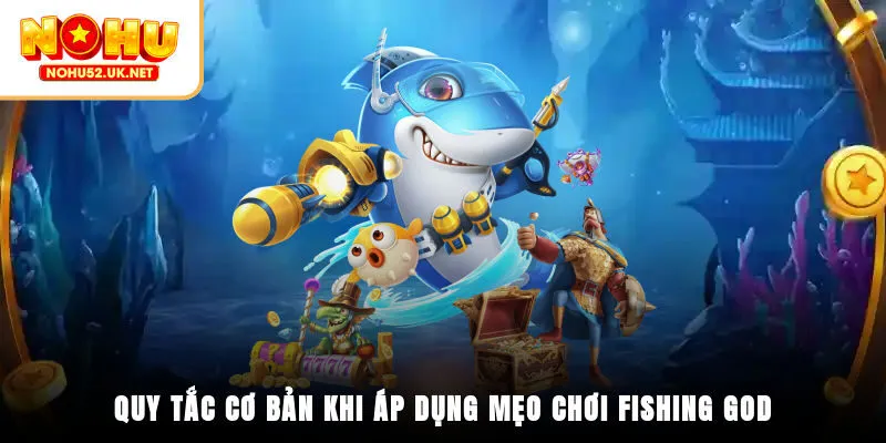 Quy tắc cơ bản khi áp dụng mẹo chơi Fishing God