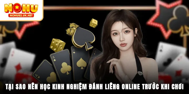 Tại sao nên học kinh nghiệm đánh Liêng online trước khi chơi?